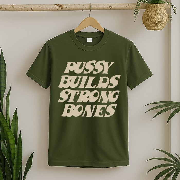 Pussy Builds Strong Bones T-Shirt