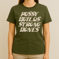 Pussy Builds Strong Bones T-Shirt