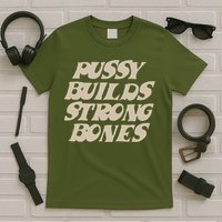 Pussy Builds Strong Bones T-Shirt