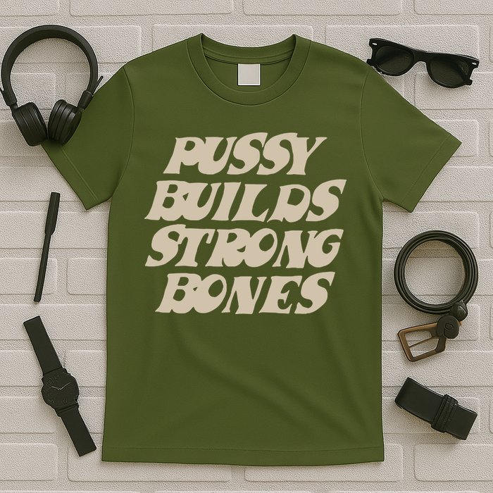 Pussy Builds Strong Bones T-Shirt