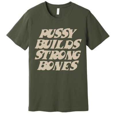 Pussy Builds Strong Bones Premium T-Shirt