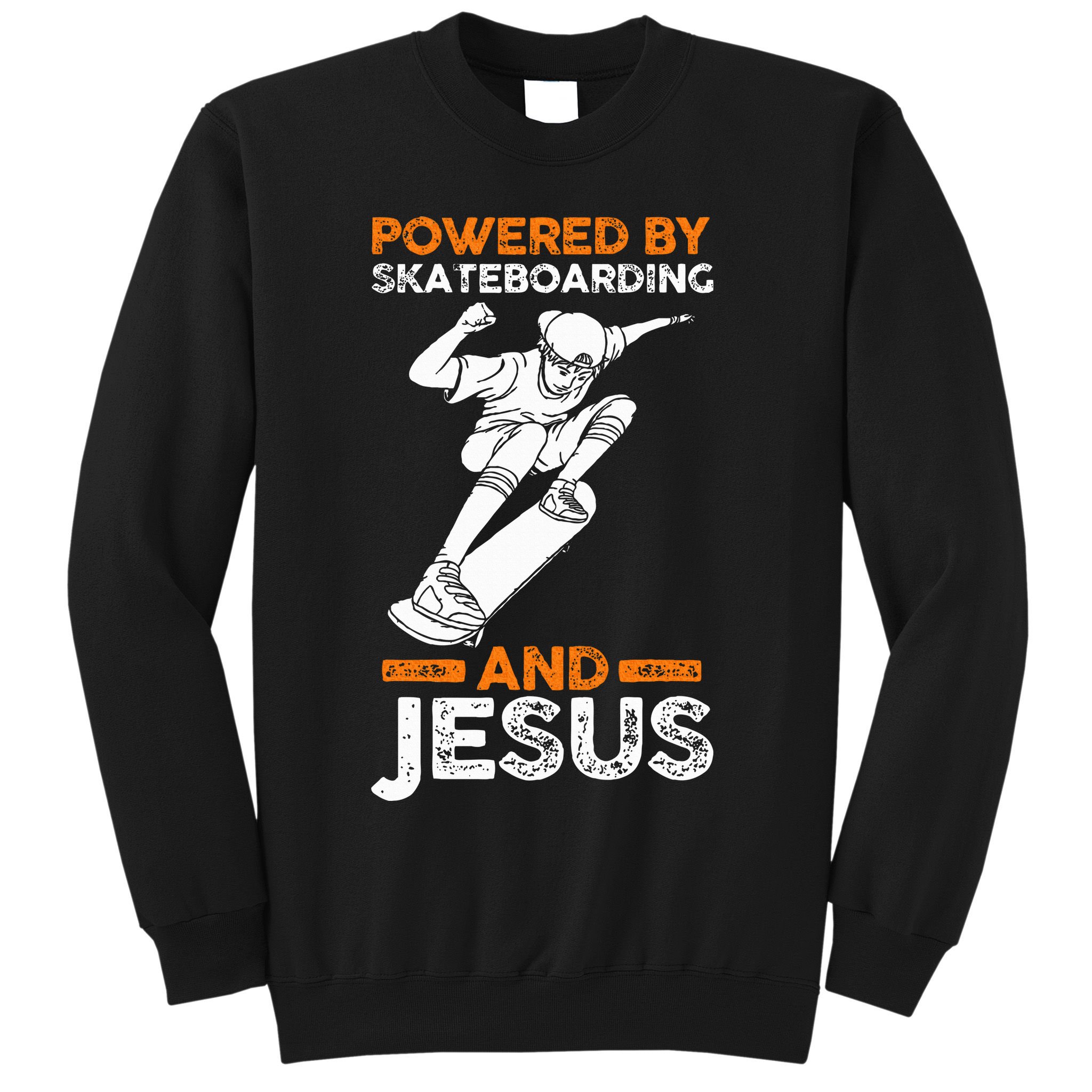 Powered by skateboarding and jesus Sweatshirt
