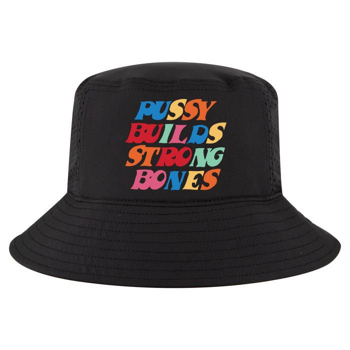 Pussy Builds Strong Bones Cool Comfort Performance Bucket Hat