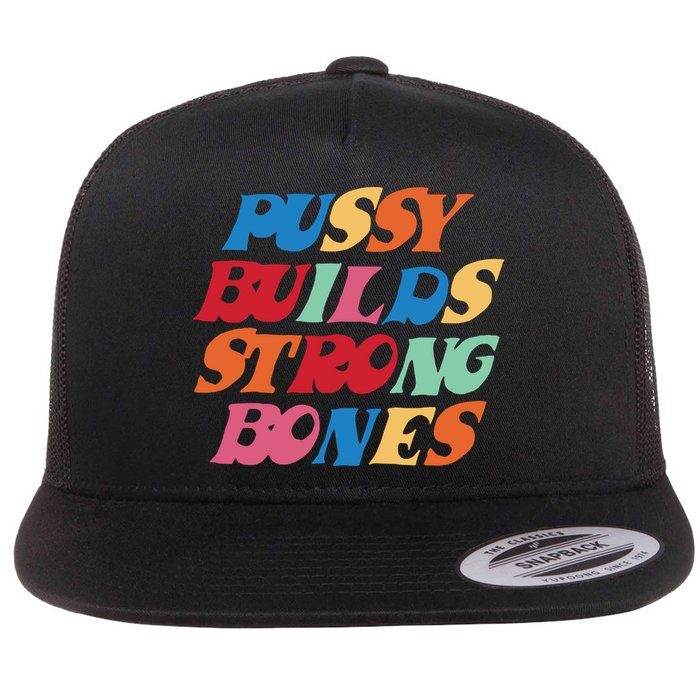 Pussy Builds Strong Bones Flat Bill Trucker Hat