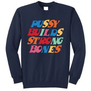 Pussy Builds Strong Bones Tall Sweatshirt