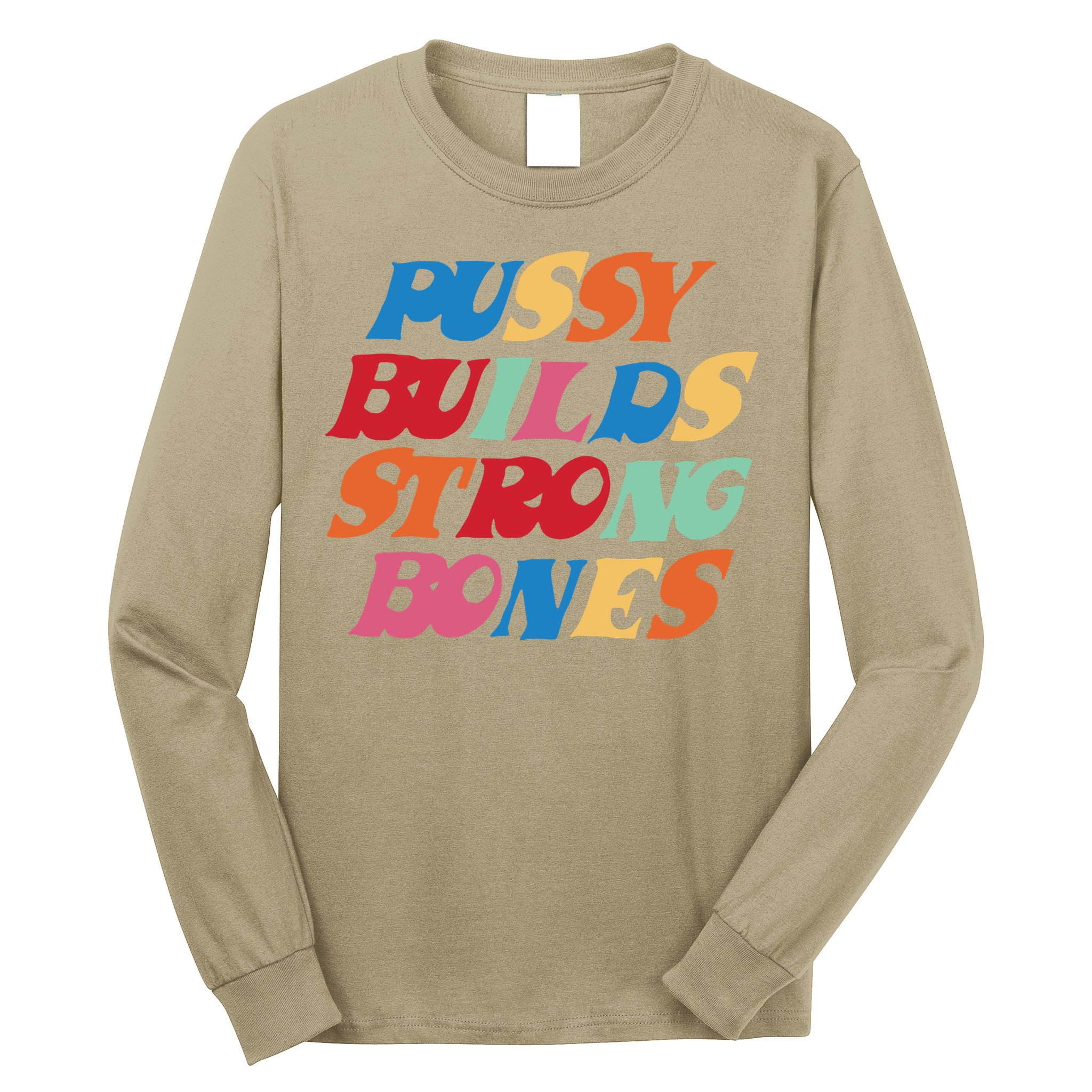 Pussy Builds Strong Bones Long Sleeve Shirt