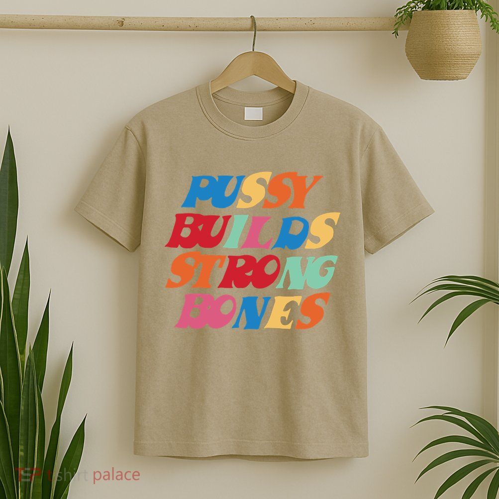 Pussy Builds Strong Bones T-Shirt