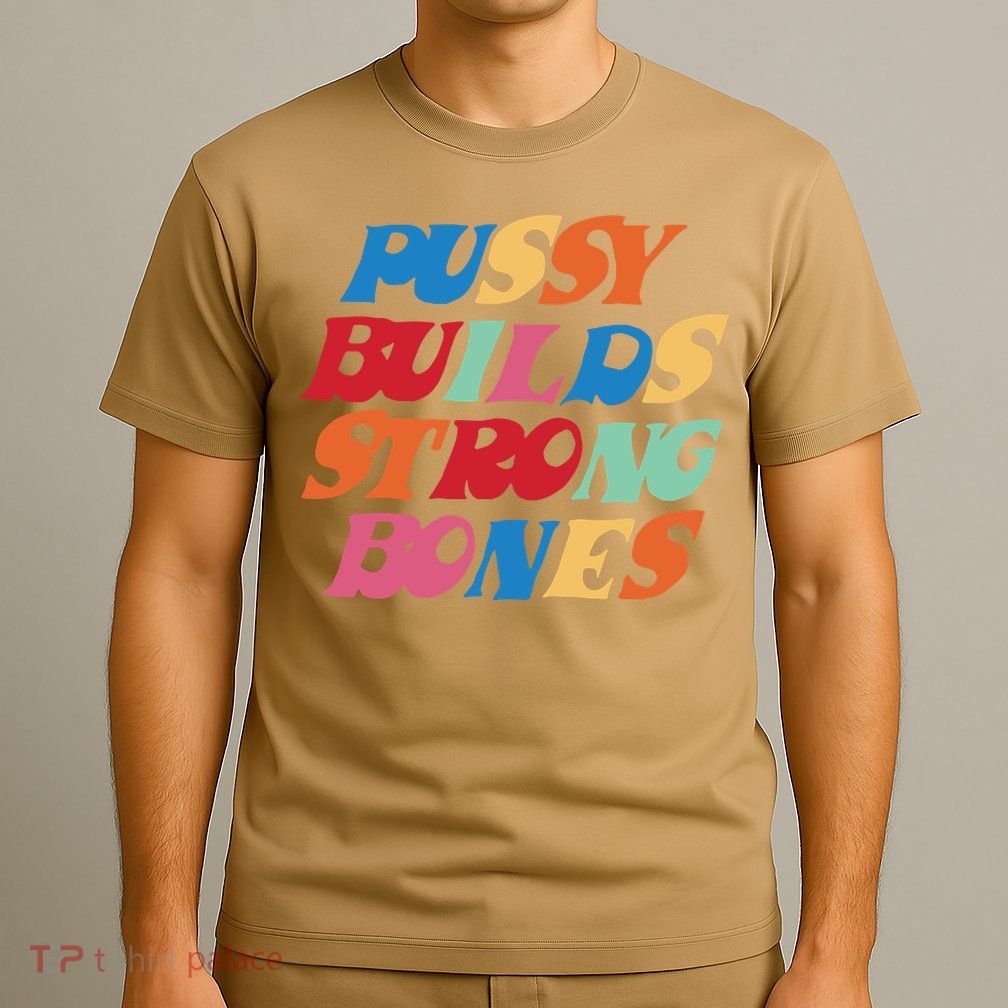 Pussy Builds Strong Bones T-Shirt
