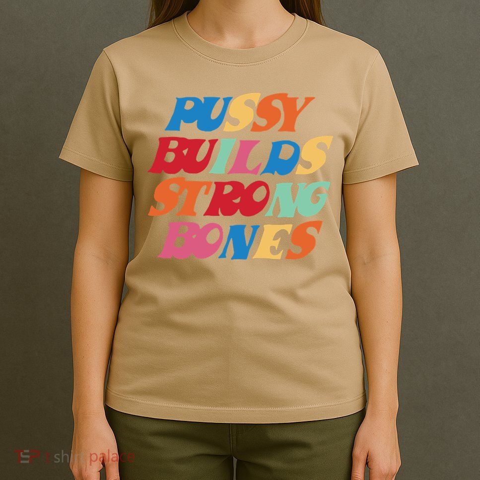 Pussy Builds Strong Bones T-Shirt