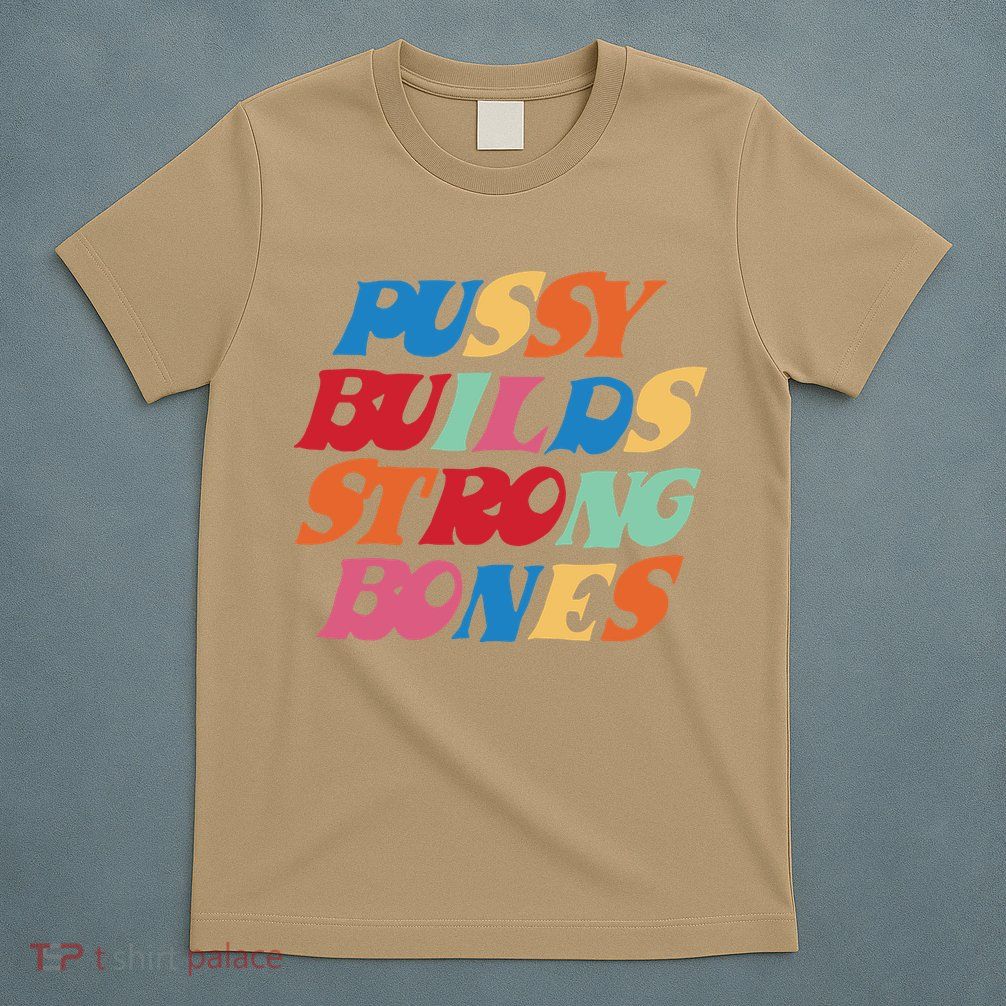 Pussy Builds Strong Bones T-Shirt