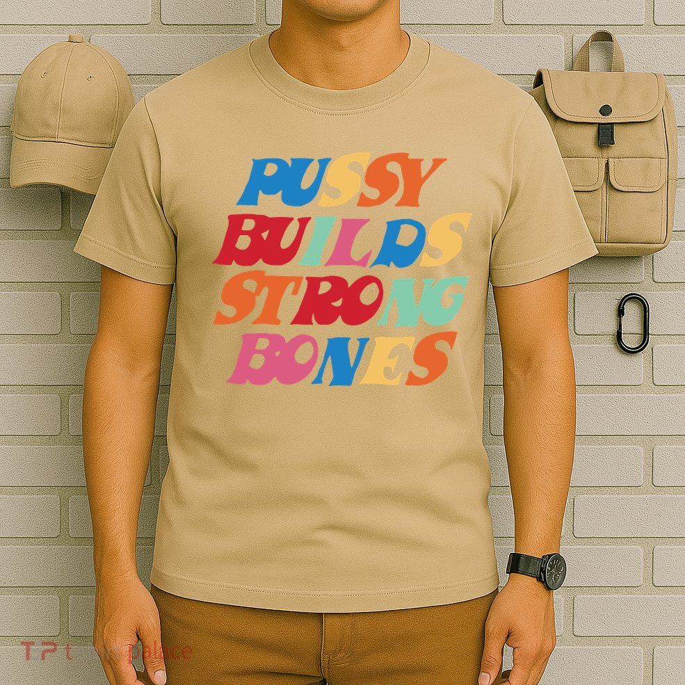 Pussy Builds Strong Bones T-Shirt