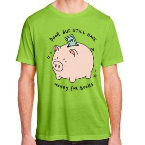 Poor But Still Have Money For Books Funny Design Adult ChromaSoft Performance T-Shirt