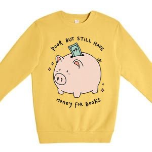 Poor But Still Have Money For Books Funny Design Premium Crewneck Sweatshirt