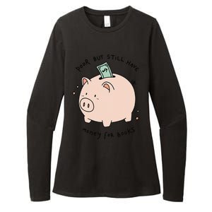 Poor But Still Have Money For Books Funny Design Womens CVC Long Sleeve Shirt