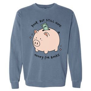 Poor But Still Have Money For Books Funny Design Garment-Dyed Sweatshirt