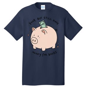 Poor But Still Have Money For Books Funny Design Tall T-Shirt