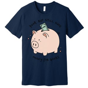 Poor But Still Have Money For Books Funny Design Premium T-Shirt