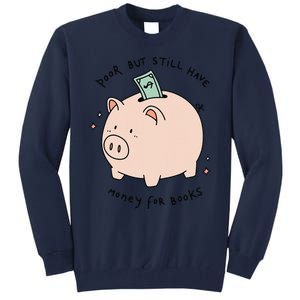 Poor But Still Have Money For Books Funny Design Tall Sweatshirt