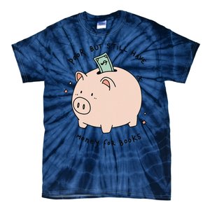 Poor But Still Have Money For Books Funny Design Tie-Dye T-Shirt