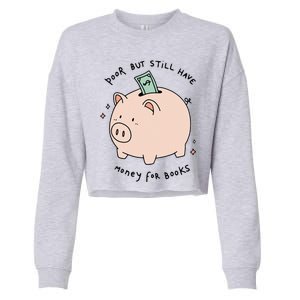 Poor But Still Have Money For Books Funny Design Cropped Pullover Crew