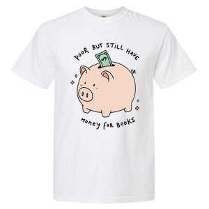 Poor But Still Have Money For Books Funny Design Garment-Dyed Heavyweight T-Shirt