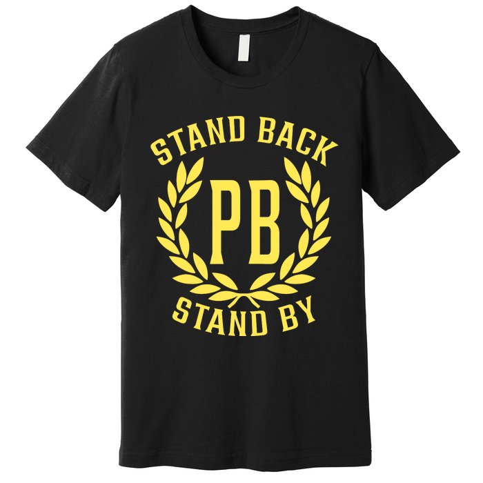 Proud Boys Stand Back Stand By Premium T-Shirt