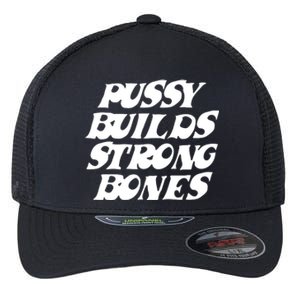 Pussy Builds Strong Bones Flexfit Unipanel Trucker Cap