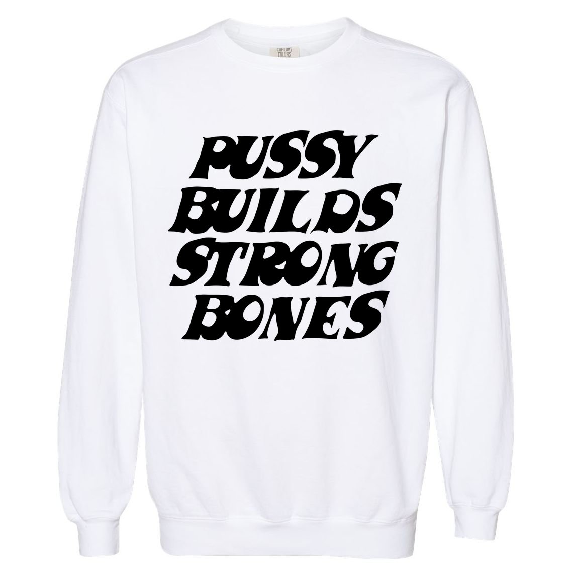 Pussy Builds Strong Bones Garment-Dyed Sweatshirt