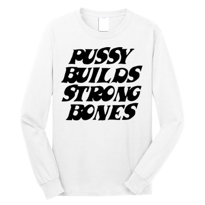 Pussy Builds Strong Bones Long Sleeve Shirt