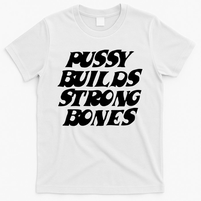 Pussy Builds Strong Bones T-Shirt