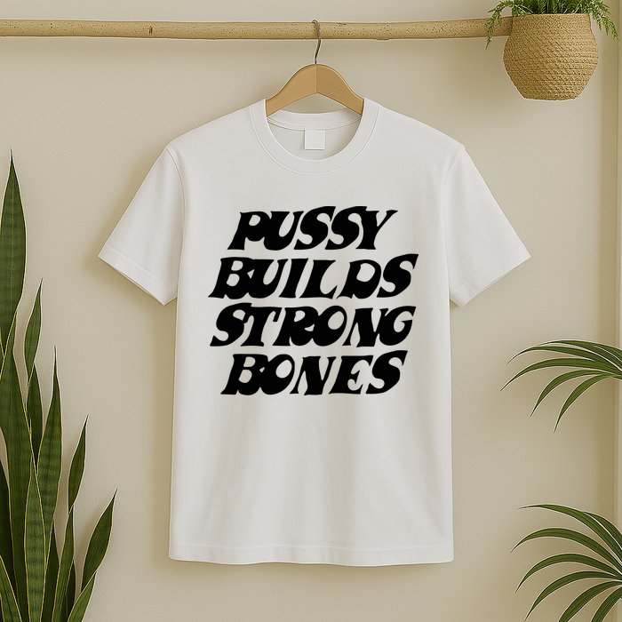 Pussy Builds Strong Bones T-Shirt