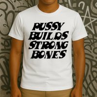Pussy Builds Strong Bones T-Shirt