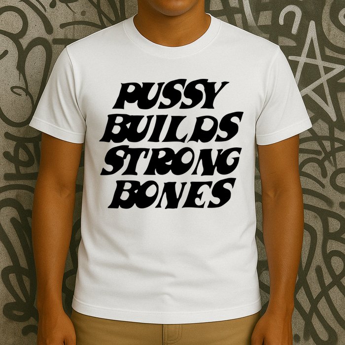 Pussy Builds Strong Bones T-Shirt