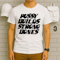 Pussy Builds Strong Bones T-Shirt
