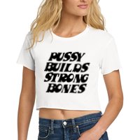 Pussy Builds Strong Bones Women's Crop Top Tee