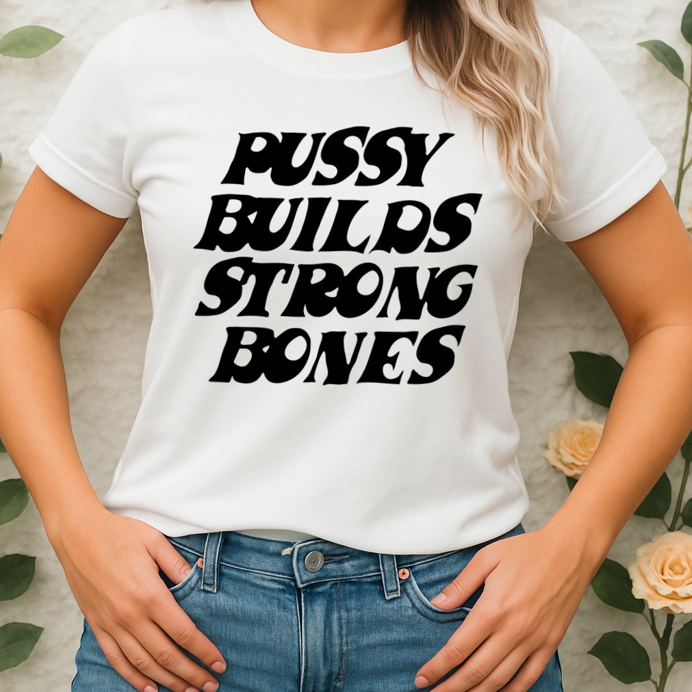 Pussy Builds Strong Bones Womens T-Shirt