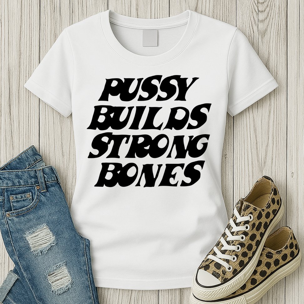 Pussy Builds Strong Bones Womens T-Shirt