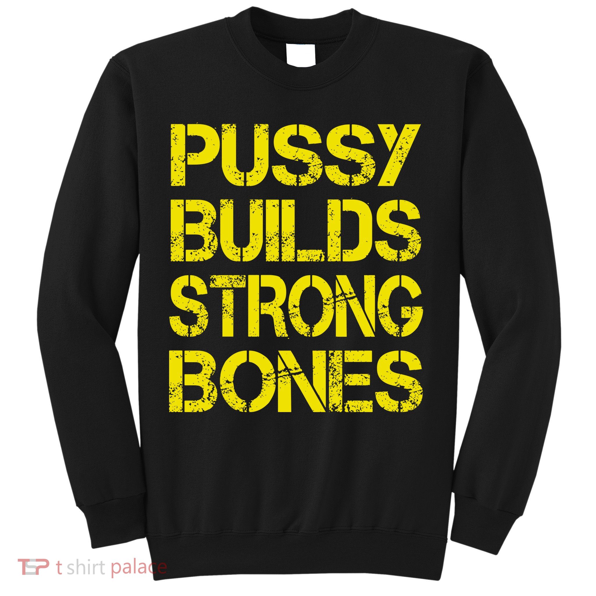 Pussy Builds Strong Bones Shirt PBSB Sweatshirt