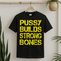 Pussy Builds Strong Bones Shirt PBSB T-Shirt