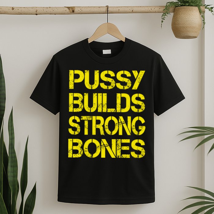Pussy Builds Strong Bones Shirt PBSB T-Shirt
