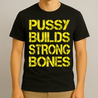 Pussy Builds Strong Bones Shirt PBSB T-Shirt