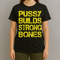 Pussy Builds Strong Bones Shirt PBSB T-Shirt
