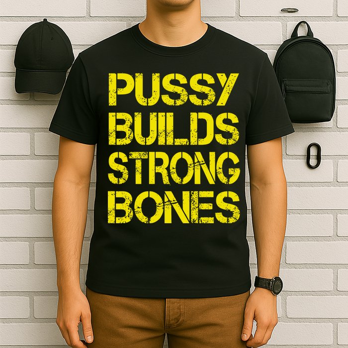 Pussy Builds Strong Bones Shirt PBSB T-Shirt