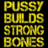 Pussy Builds Strong Bones Shirt PBSB T-Shirt