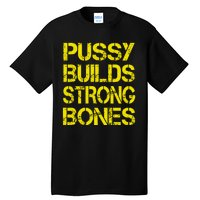 Pussy Builds Strong Bones Shirt PBSB Tall T-Shirt