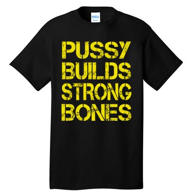 Pussy Builds Strong Bones Shirt PBSB Tall T-Shirt