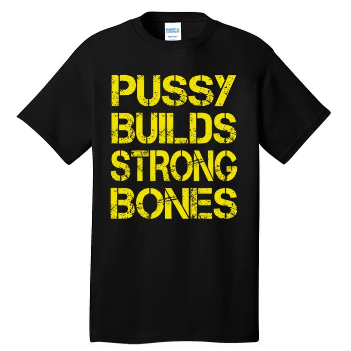 Pussy Builds Strong Bones Shirt PBSB Tall T-Shirt