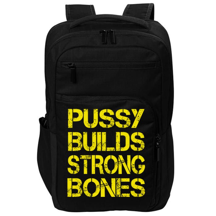 Pussy Builds Strong Bones Shirt PBSB Impact Tech Backpack