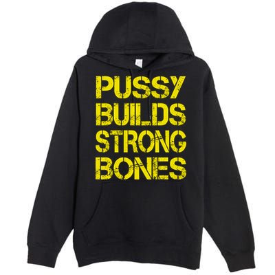 Pussy Builds Strong Bones Shirt PBSB Premium Pullover Hoodie
