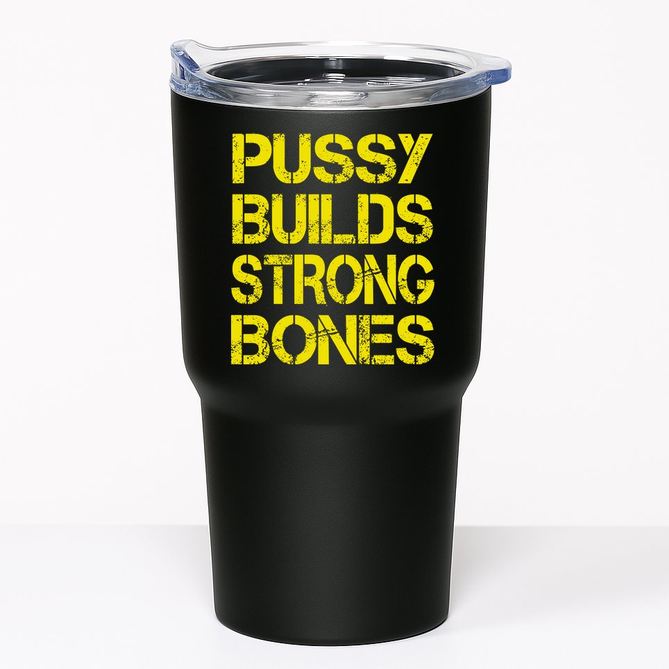 Pussy Builds Strong Bones Shirt PBSB Tumbler